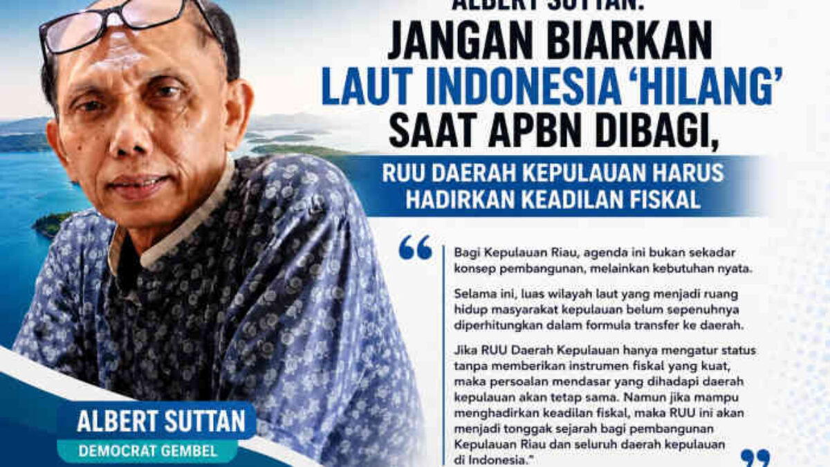 Albert Suttan: Jangan Biarkan Laut Indonesia ‘Hilang’ Saat APBN Dibagi, RUU Daerah Kepulauan Harus Hadirkan Keadilan Fiskal